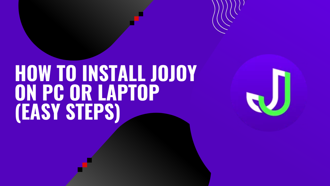How to Install Jojoy on PC or Laptop (Easy Steps)